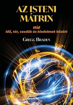 Az isteni mátrix - Híd idő, tér, csodák és hiedelmek között Szuper ajánlat