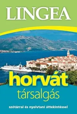 Horvát társalgás - Szótárral és nyelvtani áttekintéssel Ne maradj le