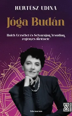Jóga Budán - Haich Erzsébet és Selvarajan Yesudian regényes története Azonnali szállítás