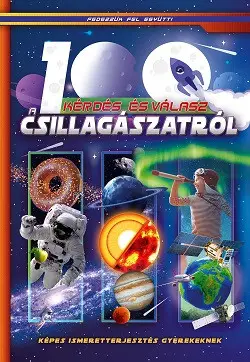 100 kérdés és válasz a csillagászatról - Képes ismeretterjesztés gyerekeknek /Fedezzük fel együtt! Legkelendőbb