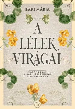 Alacsony ár A lélek virágai - Barangolás a Bach-esszenciák birodalmában