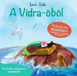 A Vidra-öböl /Relaxációs mesekönyv - a szorongás és az agresszió kezeléséhez Árengedmény