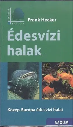 Vedd meg most Édesvízi halak - Közép-Európa édesvízi halai /Természet kalauz