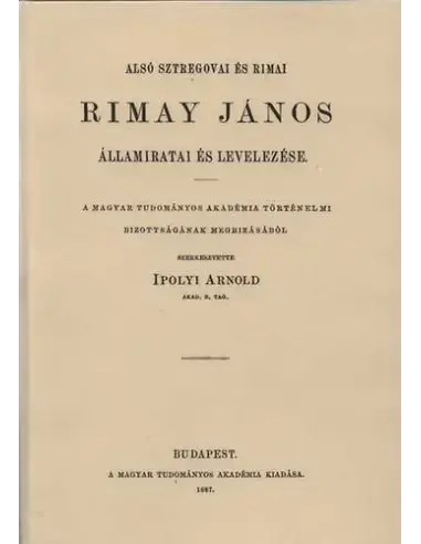 Alsó Sztregovai és Rimai Rimay János államiratai és levelezése Gyors kiszállítás