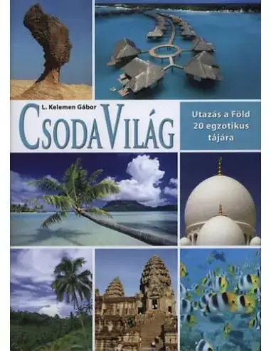 Népszerű Csoda Világ - Utazás a Föld 20 egzotikus tájára