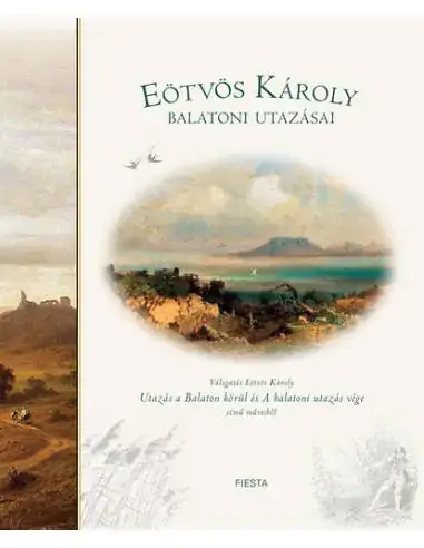 Olcsó Eötvös Károly balatoni utazásai - Válogatás Eötvös Károly Utazás a Balaton körül és A balatoni utazás vége című műveiből
