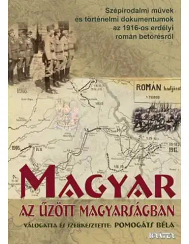 Magyar az űzött magyarságban - Szépirodalmi művek és történelmi dokumentumok az 1916-os erdélyi román betörésről Rendeld meg most