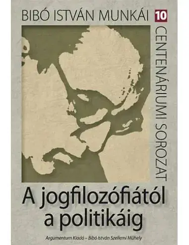 Népszerű A jogfilozófiától a politikáig - Bíbó István munkái 10.