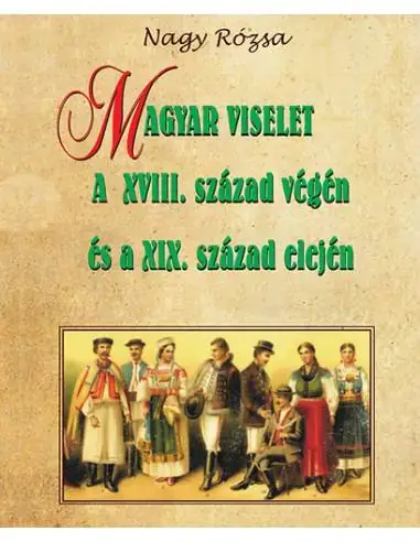 Magyar viselet a XVIII. század végén és a XIX. század elején Bestseller