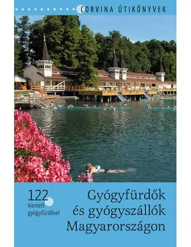 Vedd meg most Gyógyfürdők és gyógyszállók Magyarországon - 122 kiemelt gyógyfürdővel