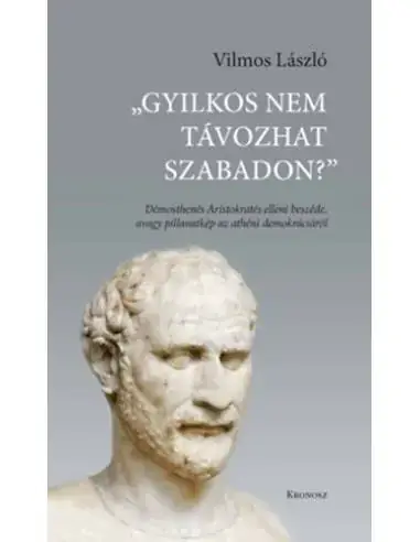 Végkiárusítás "Gyilkos nem távozhat szabadon?" - Démosthenés Aristokratés elleni beszéde, avagy pillanatkép az athéni demokráciáról