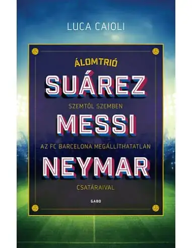 Álomtrió - Suárez, Messi, Neymar - Szemtől szemben az FC Barcelona megállíthatatlan csatáraival Népszerű