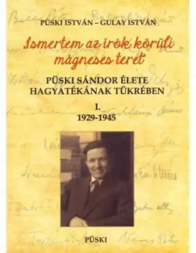 Végkiárusítás Püski Sándor élete hagyatékának tükrében I. 1929-1945 - Ismertem az írók körüli mágneses teret