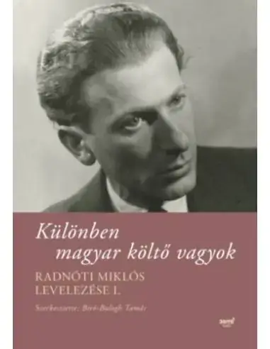 Kiárusítás Különben magyar költő vagyok - Radnóti Miklós levelezése I.