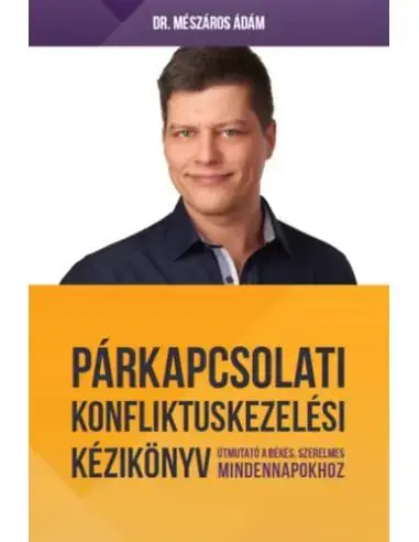 Végkiárusítás Párkapcsolati konfliktuskezelési kézikönyv - Útmutató a békés, szerelmes mindennapokhoz