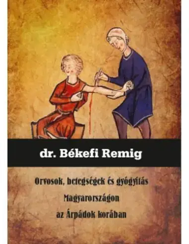 Biztonságos vásárlás Orvosok, betegségek és gyógyítás Magyarországon az Árpádok korában