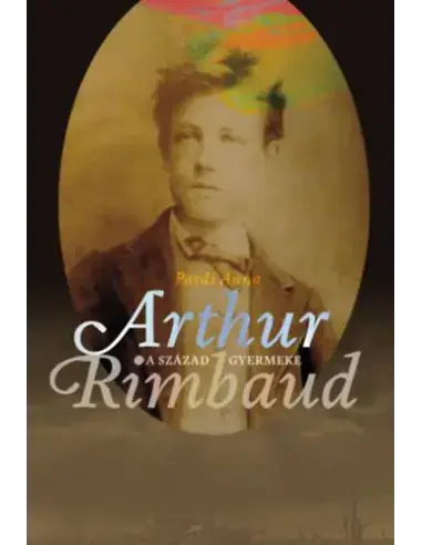 Akciós ár A század gyermeke - Arthur Rimbaud