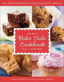 Biztonságos fizetés The Only Bake Sale Cookbook You'll Ever Need byWolf, Laurie Goldrich;