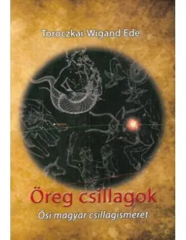 Biztonságos vásárlás Öreg csillagok - Ősi magyar csillagismeret