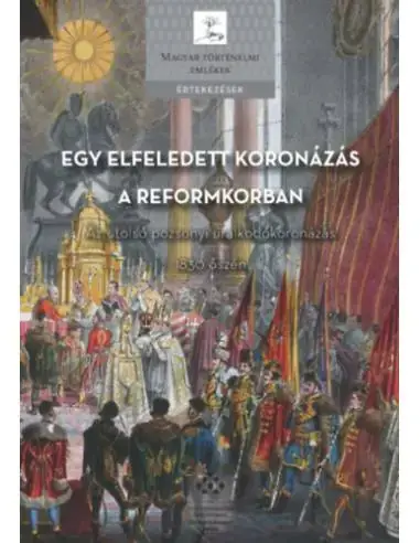 Egy elfeledett koronázás a reformkorban - Az utolsó pozsonyi uralkodókoronázás 1830 őszén Prémium