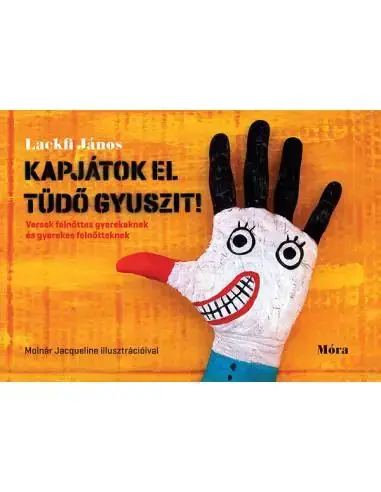 Kapjátok el Tüdő Gyuszit! - Versek felnőttes gyerekeknek és gyerekes felnőtteknek Ajánlat