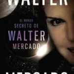 Mundo secreto de Walter Mercado = The Secret World of Walter Mercado byMercado, Walter; Csak ma