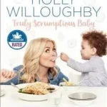 Nézd meg most TRULY SCRUMPTIOUS BABY: My complete feeding and weaning plan for 6 months and beyond byWilloughby, Holly;