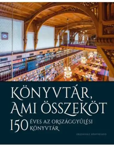 Könyvtár, ami összeköt - 150 éves az Országgyűlési Könyvtár Szuper ajánlat