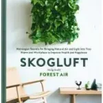 SKOGLUFT (FOREST AIR): The Norwegian Secret to Bringing the Right Plants Indoors to Improve Your Health and Happiness byViumdal, Jorn; Újdonság