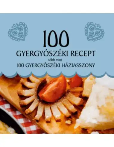 Népszerű 100 gyergyószéki recept, több mint 100 gyergyószéki háziasszony