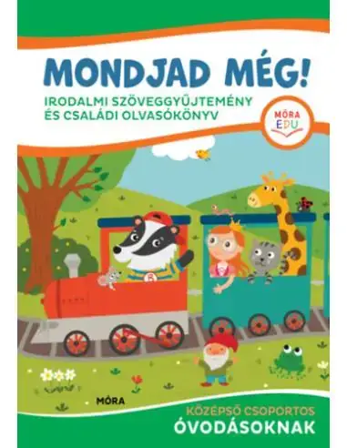 Kihagyhatatlan ajánlat Mondjad még! - irodalmi szöveggyűjtemény és családi olvasókönyv - középső csoportos óvodásoknak