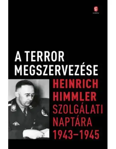 Utolsó esély A terror megszervezése - Heinrich Himmler szolgálati naptára, 1943-1945