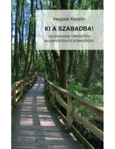 Exkluzív ajánlat Ki a szabadba! - 130 izgalmas tanösvény Budapesten és környékén