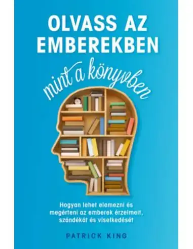 Olvass az emberekben, mint a könyvben - Hogyan lehet elemezni és megérteni az emberek érzelmeit, szándékát és viselkedését Árcsökkenés