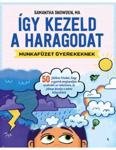 Expressz szállítás Így kezeld a haragodat - munkafüzet gyerekeknek - 50 játékos feladat, hogy a gyerek megtanuljon uralkodni az indulatain, és jobb