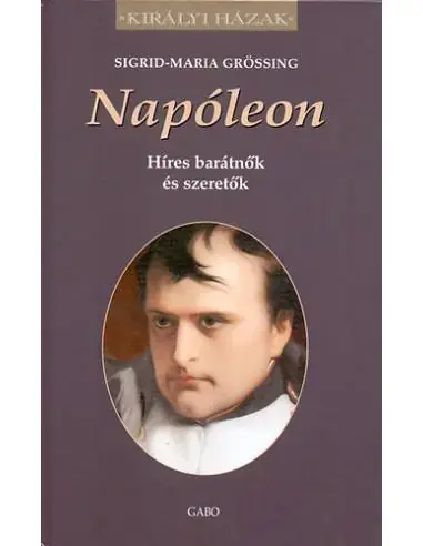 Napóleon - Híres barátnők és szeretők Kihagyhatatlan ajánlat