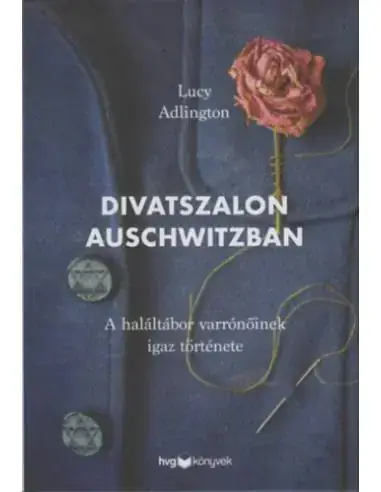 Divatszalon Auschwitzban - A haláltábor varrónőinek igaz története Korlátozott ajánlat