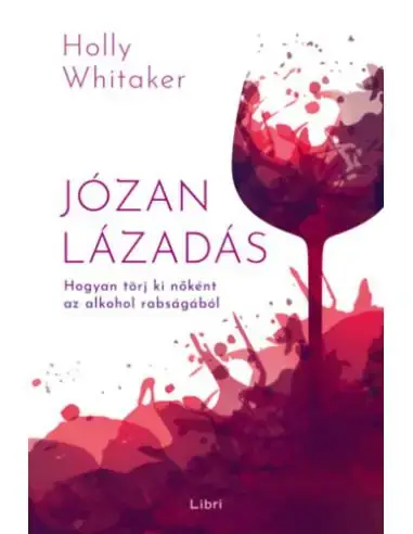 Kihagyhatatlan ajánlat Józan lázadás - Hogyan törj ki nőként az alkohol rabságából