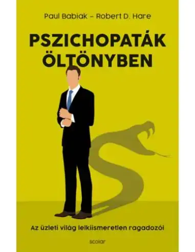 Pszichopaták öltönyben - Az üzleti világ lelkiismeretlen ragadozói Kihagyhatatlan ajánlat
