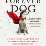 THE FOREVER DOG: A New Science Blueprint for Raising Healthy and Happy Canine Companions byHabib, Rodney; Korlátozott ajánlat