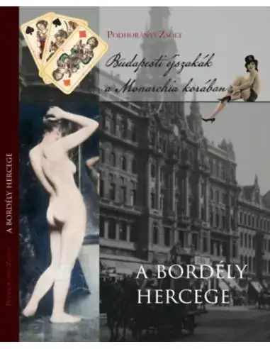 A bordély hercege - Budapesti éjszakák a Monarchia korában Olcsóbb