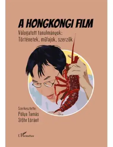 A hongkongi film - Válogatott tanulmányok: Történetek, műfajok, szerzők Szuper ajánlat