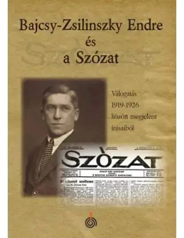 Bajcsy-Zsilinszky Endre és a Szózat - Válogatás 1919-1926 között megjelent írásaiból Nézd meg most
