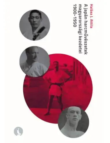 A japán harcművészetek magyarországi kezdetei 1900-1950 Vedd meg most