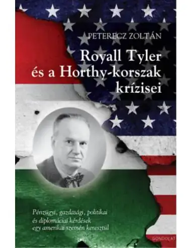 Royall Tyler és a Horthy-korszak krízisei - Pénzügyi, gazdasági, politikai és diplomáciai kérdések egy amerikai szemén keresztül Biztonságos fizetés