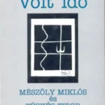 Volt idő - Mészöly Miklós és Tüskés Tibor levelezése Azonnal elérhető