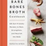The Bare Bones Broth Cookbook byHarvey, Ryan; Azonnal elérhető