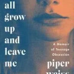 Utolsó esély You All Grow Up and Leave Me byWeiss, Piper;