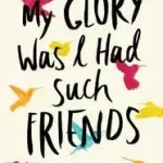 My Glory Was I Had Such Friends bySilverstein, Amy; Rendeld meg most