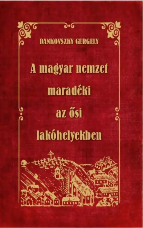 Legkelendőbb A magyar nemzet maradéki az ősi lakóhelyekben